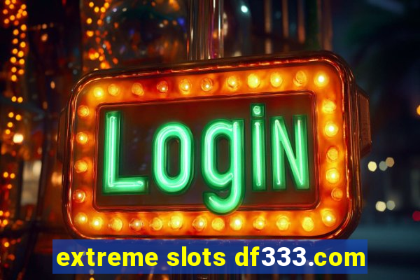 extreme slots df333.com